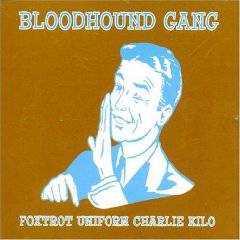 Bloodhound Gang : Foxtrot Uniform Charlie Kilo